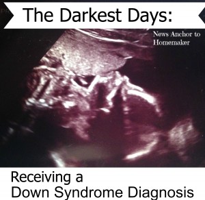 The Darkest Days, Receiving a Down Syndrome Diagnosis
