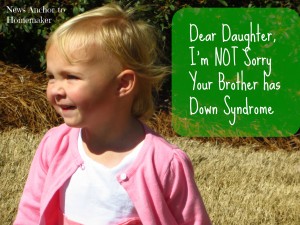 Dear Daughter, I'm not sorry your brother has Down syndrome